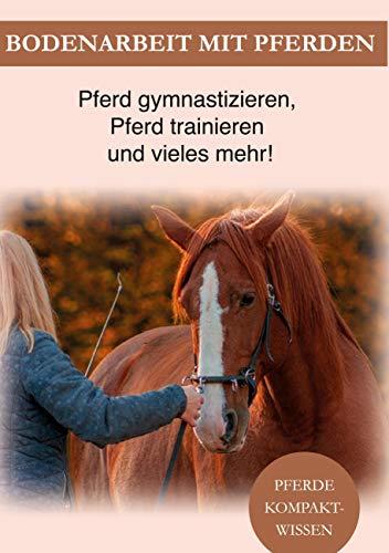 Bodenarbeit Pferd: Bodenarbeit mit Pferden, Pferd gymnastizieren, Pferdetraining und vieles mehr!