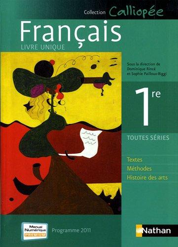 Français 1re : livre unique, programme 2011 : textes, méthodes, histoire des arts