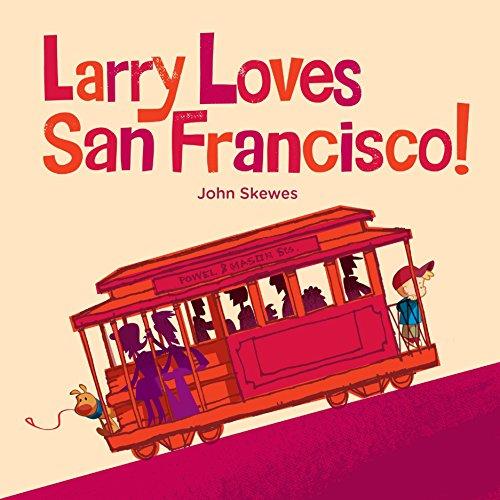 Larry Loves San Francisco!: A Larry Gets Lost Book