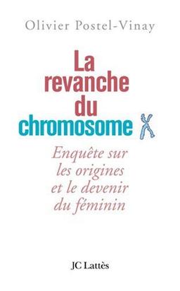 La revanche du chromosome X : enquête sur les origines et le devenir du féminin