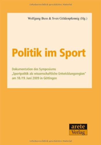 Politik im Sport: Dokumentation des Symposiums Sportpolitik als wissenschaftliche Entwicklungsregion" am 18./19. Juni 2009 in Göttingen