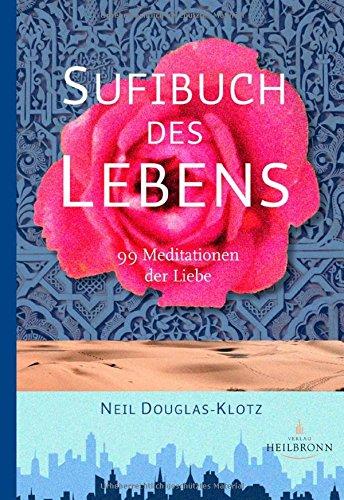 Sufibuch des Lebens: 99 Meditationen der Liebe