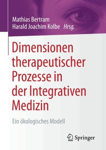 Dimensionen therapeutischer Prozesse in der Integrativen Medizin: Ein ökologisches Modell