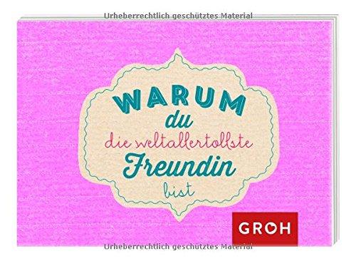 Warum du die weltallertollste Freundin bist (Geschenkewelt Beste Freundin)