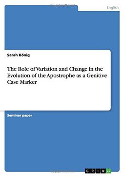 The Role of Variation and Change in the Evolution of the Apostrophe as a Genitive Case Marker