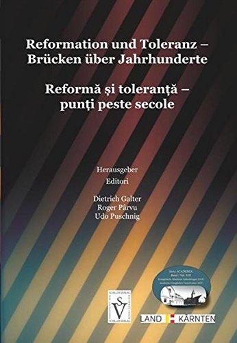 Reformation und Toleranz - Brücken über Jahrhunderte: Reforma si toleranta - punti peste secole (Seria Academia/Evangelische Akademie Siebenbürgen (EAS))