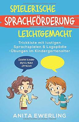 Spielerische Sprachförderung leichtgemacht: Trickkiste mit lustigen Sprachspielen & Logopädie-Übungen im Kindergartenalter (einfach erklärt) - Starke Kinder durch gute Sprache! (inkl. Mundmotorik)