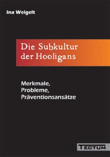 Die Subkultur der Hooligans. Merkmale, Probleme, Präventionsansätze