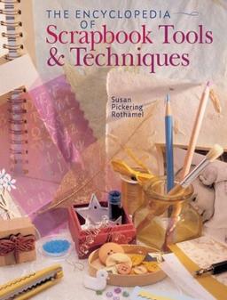 The Encyclopedia of Scrapbooking Tools & Techniques