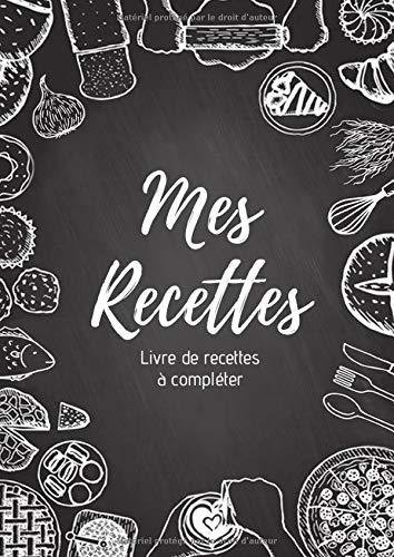 Mes recettes : Livre de recettes à compléter: Carnet pour 100 recettes | Format A4, 220 pages | 2 pages par recette avec un espace disponible pour les ... : photos à coller, dessins explicatifs...