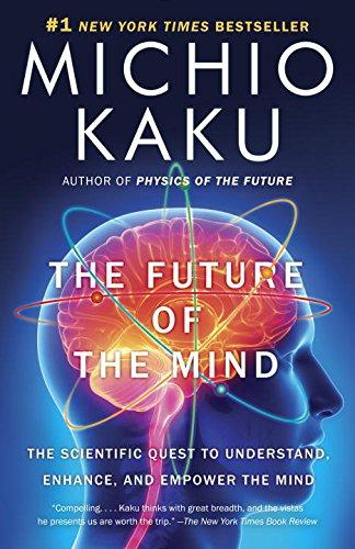 The Future of the Mind: The Scientific Quest to Understand, Enhance, and Empower the Mind