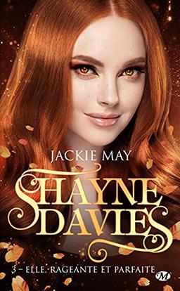 Shayne Davies. Vol. 3. Elle, rageante et parfaite