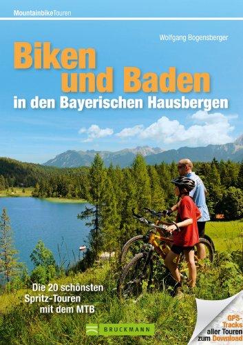 MTB Touren Bayern: Die 22 schönsten Spritz-Touren mit dem MTB zwischen Zugspitze, Watzmann, Tegernsee, Chiemsee, Forggensee inklusive Badetipps. ... München und GPS-Tracks (Mountainbiketouren)