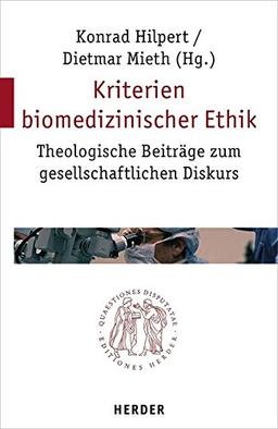 Kriterien biomedizinischer Ethik: Theologische Beiträge zum gesellschaftlichen Diskurs (Quaestiones disputatae)