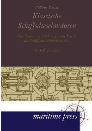 Klassische Schiffsdieselmotoren: Handbuch zur Einführung in die Praxis des Schiffsölmaschinenbetriebes (3.Auflage 1924)