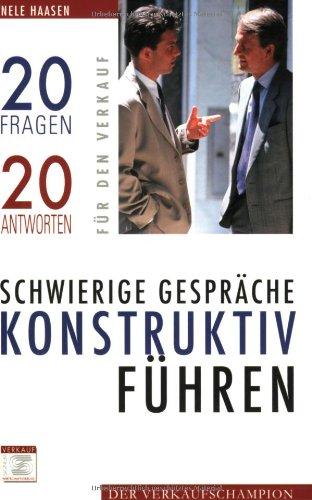 Schwierige Gespräche konstruktiv führen: 20 Fragen 20 Antworten