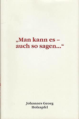 "Man kann es - auch so sagen..."