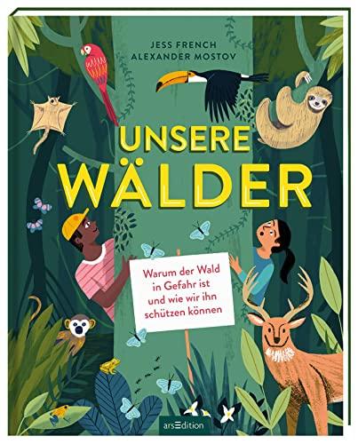 Unsere Wälder: Warum der Wald in Gefahr ist und wie wir ihn schützen können | Kindersachbuch für Kinder ab 9 Jahren