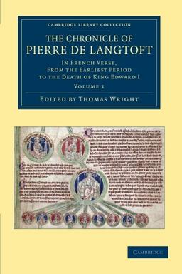 The Chronicle of Pierre de Langtoft 2 Volume Set: The Chronicle of Pierre de Langtoft: In French Verse, from the Earliest Period to the Death of King Edward I (Cambridge Library Collection - Rolls)