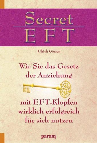 Secret EFT. Wie Sie das Gesetz der Anziehung mit EFT-Klopfen wirklich erfolgreich für sich nutzen.