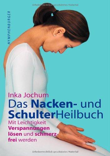 Das Nacken- und Schulterheilbuch: Mit Leichtigkeit Verpannungen lösen und schmerzfrei werden