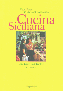 Cucina Siciliana. Vom Essen und Trinken in Sizilien