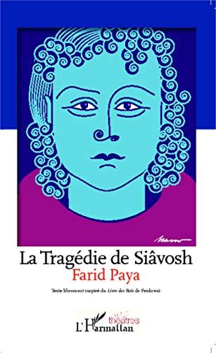 La tragédie de Siâvosh : texte librement inspiré du Livre des rois de Ferdowsi