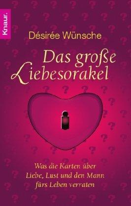 Das große Liebesorakel: Was die Karten über Liebe, Lust und den Mann fürs Leben verraten