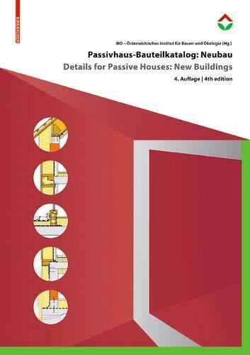 Passivhaus-Bauteilkatalog: Neubau / Details for Passive Houses: New Buildings: Ökologisch bewertete Konstruktionen / A Catalogue of Ecologically Rated Constructions