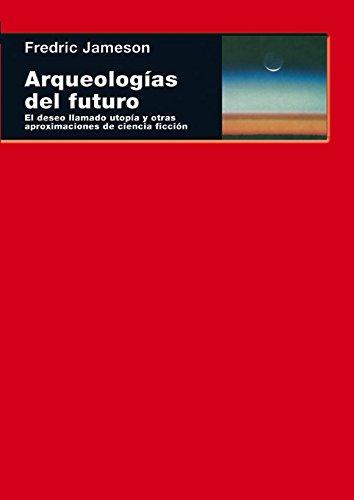 Arqueologías del futuro : el deseo llamado utopía y otras aproximaciones de ciencia ficción (Cuestiones de antagonismo, Band 56)