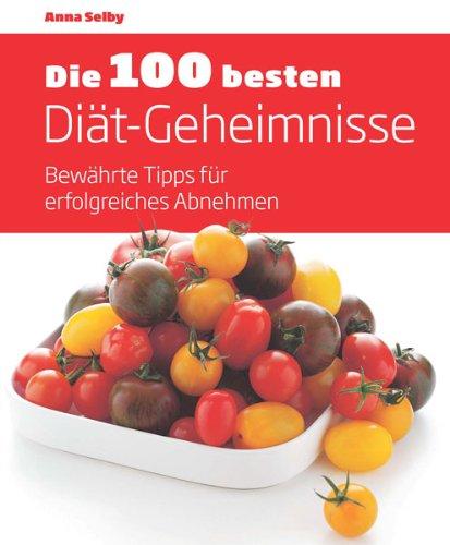 Die 100 besten Diät-Geheimnisse: Bewährte Tipps für erfolgreiches Abnehmen