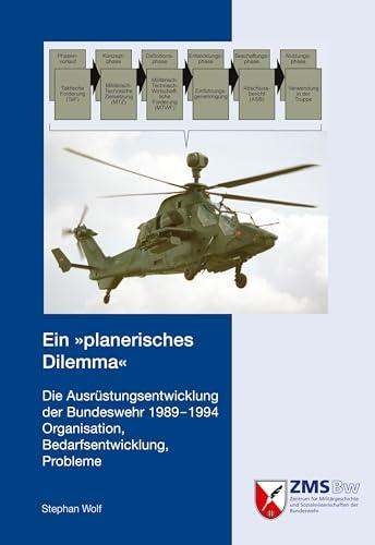 Ein »planerisches Dilemma«: Die Ausrüstungsentwicklung der Bundeswehr 1989-1994. Organisation, Bedarfsentwicklung, Probleme