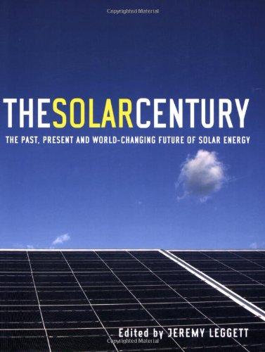 The Solar Century: The Past, Present and World Changing Future of Solar Energy