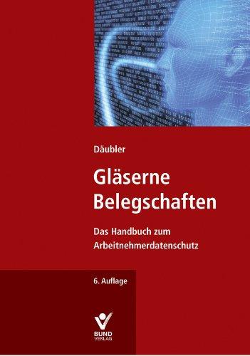 Gläserne Belegschaften: Das Handbuch zum Arbeitnehmerdatenschutz