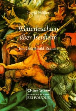 Wetterleuchten über Isenheim. Ein Grünewald-Roman.