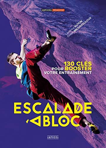 Escalade à bloc : 130 clés pour booster votre entraînement