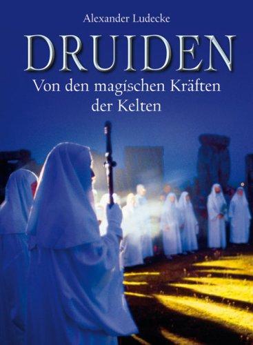 Druiden: Von den magischen Kräften der Kelten