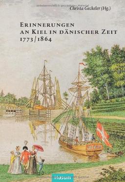 Erinnerungen an Kiel in dänischer Zeit 1773/1864