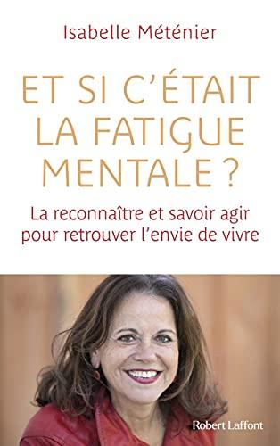 Et si c'était la fatigue mentale ? : la reconnaître et savoir agir pour retrouver l'envie de vivre