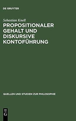 Propositionaler Gehalt und diskursive Kontoführung: Eine Untersuchung zur Begründung der Sprachabhängigkeit intentionaler Zustände bei Brandom (Quellen und Studien zur Philosophie, 63)