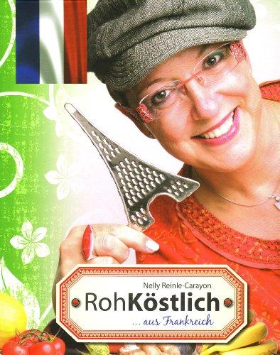 RohKöstlich... aus Frankreich: Ein kulinarischer Streifzug durch die französische Vitalkostküche