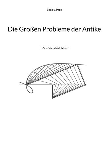 Die Großen Probleme der Antike: II - Von Vieta bis Uhlhorn