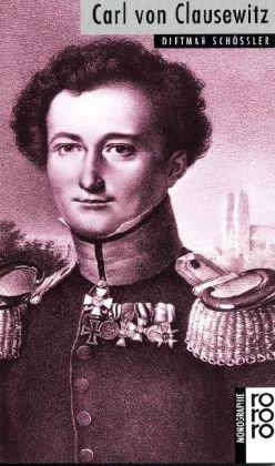 Clausewitz, Carl von: Mit Selbstzeugnissen und Bilddokumenten