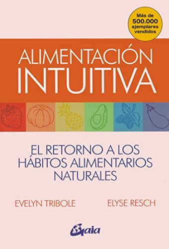 Alimentación intuitiva: El retorno a los hábitos alimentarios naturales (Salud natural)