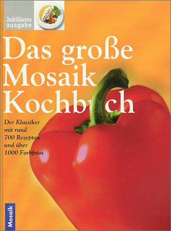 Das große Mosaik Kochbuch. Der Klassiker mit rund 700 Rezepten und über 1000 Farbfotos