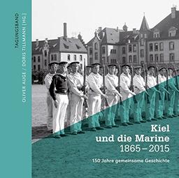 Kiel und die Marine 1865-2015: 150 Jahre gemeinsame Geschichte