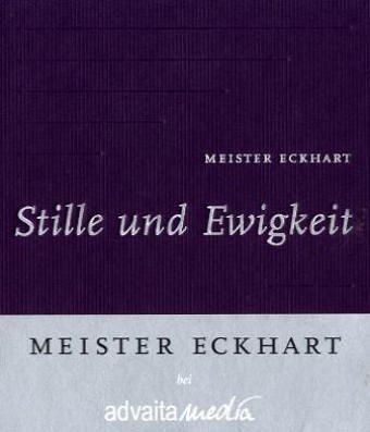 Stille und Ewigkeit. Worte aus seinen deutschen Predigten und Traktate