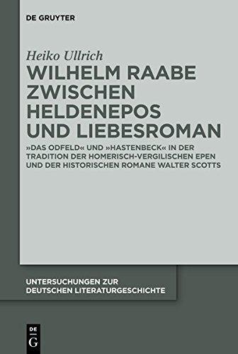 Wilhelm Raabe zwischen Heldenepos und Liebesroman: "Das Odfeld" und "Hastenbeck" in der Tradition der homerisch-vergilischen Epen und der historischen ... zur deutschen Literaturgeschichte, Band 141)