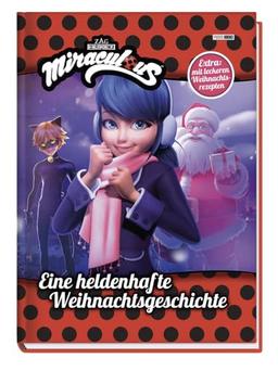 Miraculous: Eine heldenhafte Weihnachtsgeschichte: Geschichtenbuch inklusive leckeren Weihnachtsrezepten