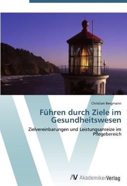 Führen durch Ziele im Gesundheitswesen: Zielvereinbarungen und Leistungsanreize im Pflegebereich